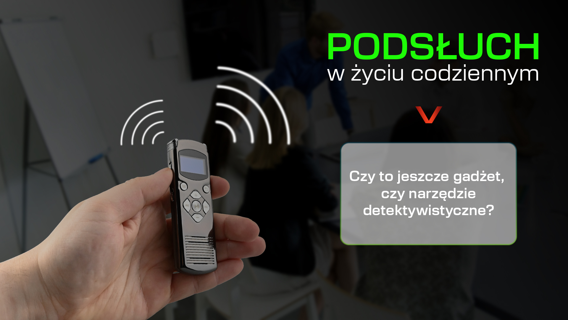 Podsłuchy w codziennym użytku – czy to jeszcze gadżet, czy narzędzie detektywistyczne?