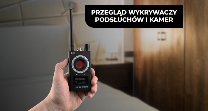 Jak samodzielnie wykryć podsłuch czy kamerę – przegląd wykrywaczy podsłuchów i kamer